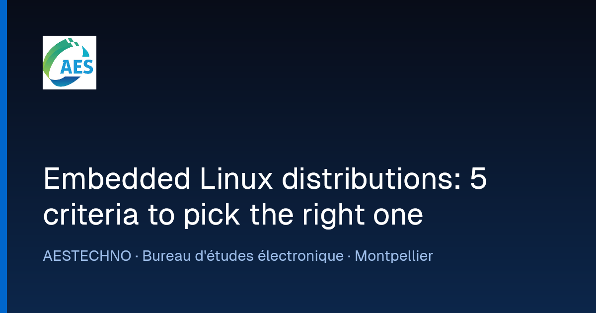 Embedded Linux distributions: 5 criteria to pick the right one · AESTECHNO
