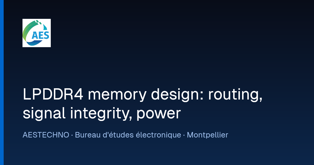LPDDR4 memory design: routing, signal integrity, power · AESTECHNO